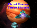 Igra Planet Heroes Turbo Shuttle   