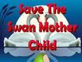Igra Save The Swan Mother Child