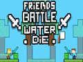 Igra Friends Battle Water Die