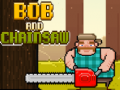 Igra Bob and Chainsaw