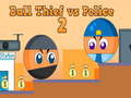 Igra Ball Thief vs Police 2