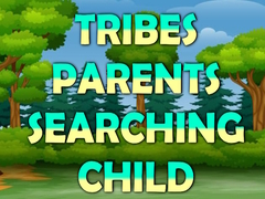 Igra Tribes Parents Searching Child