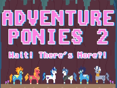 Igra Adventure Ponies 2: Wait! There's More?!