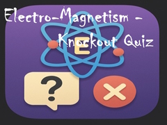 Igra Electro-Magnetism - Knockout Quiz